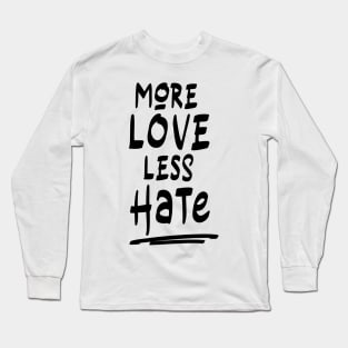 More love less hate Long Sleeve T-Shirt